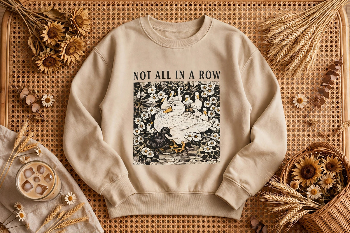 Not All in a Row Duck Sweatshirt